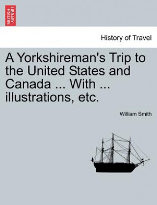 Yorkshireman's Trip to the United States and Canada ... with ... Illustrations, Etc.