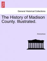 History of Madison County. Illustrated.