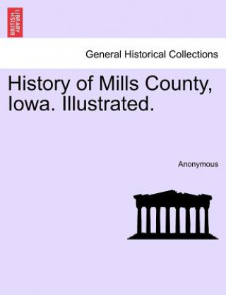 History of Mills County, Iowa. Illustrated.