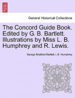 Concord Guide Book. Edited by G. B. Bartlett. Illustrations by Miss L. B. Humphrey and R. Lewis.