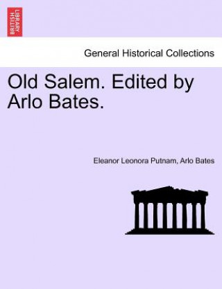 Old Salem. Edited by Arlo Bates.