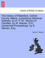 History of Waterford, Oxford County, Maine, Comprising Historical Address, by H. P. W.; Record of Families, by W. Warren, D.D.; Centennial Proceedings