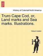Truro Cape Cod, Or, Land Marks and Sea Marks. Illustrations.