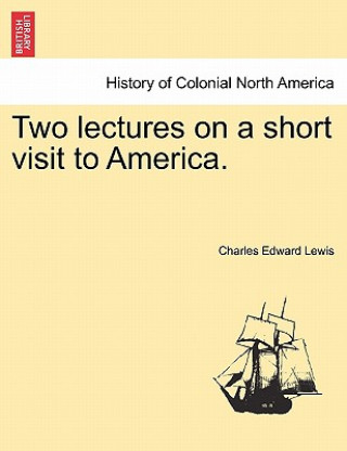 Two Lectures on a Short Visit to America.
