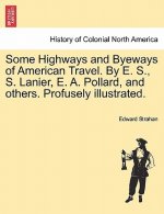 Some Highways and Byeways of American Travel. by E. S., S. Lanier, E. A. Pollard, and Others. Profusely Illustrated.