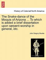 Snake-Dance of the Moquis of Arizona ... to Which Is Added a Brief Dissertation Upon Serpent-Worship in General, Etc.