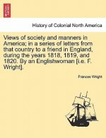 Views of society and manners in America; in a series of letters from that country to a friend in England, during the years 1818, 1819, and 1820. By an