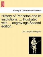 History of Princeton and Its Institutions. ... Illustrated with ... Engravings Second Edition.