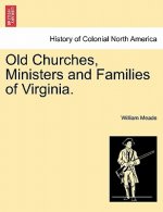 Old Churches, Ministers and Families of Virginia.