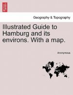 Illustrated Guide to Hamburg and Its Environs. with a Map.