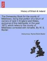 Domesday Book for the County of Middlesex, Being That Portion of a Return of Owners of Land in England and Wales, Exclusive of the Metropolis, in the