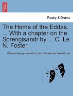 Home of the Eddas. ... with a Chapter on the Sprengisandr by ... C. Le N. Foster.