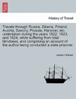Travels Through Russia, Siberia, Poland, Austria, Saxony, Prussia, Hanover, Etc. Undertaken During the Years 1822, 1823, and 1824, While Suffering fro