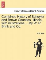 Combined History of Schuyler and Brown Counties, Illinois, with Illustrations ... by W. R. Brink and Co.