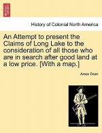 Attempt to Present the Claims of Long Lake to the Consideration of All Those Who Are in Search After Good Land at a Low Price. [With a Map.]