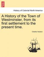History of the Town of Westminster, from Its First Settlement to the Present Time.