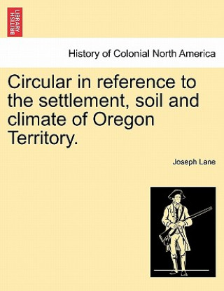 Circular in Reference to the Settlement, Soil and Climate of Oregon Territory.