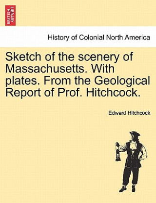 Sketch of the Scenery of Massachusetts. with Plates. from the Geological Report of Prof. Hitchcock.