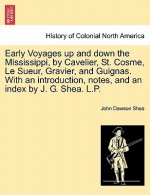 Early Voyages Up and Down the Mississippi, by Cavelier, St. Cosme, Le Sueur, Gravier, and Guignas. with an Introduction, Notes, and an Index by J. G.