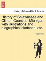 History of Shiawassee and Clinton Counties, Michigan, with illustrations and biographical sketches, etc.