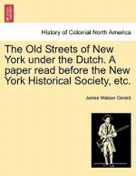 Old Streets of New York Under the Dutch. a Paper Read Before the New York Historical Society, Etc.