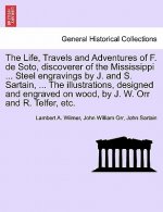 Life, Travels and Adventures of F. de Soto, Discoverer of the Mississippi ... Steel Engravings by J. and S. Sartain, ... the Illustrations, Designed a