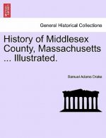 History of Middlesex County, Massachusetts ... Illustrated. Vol. I