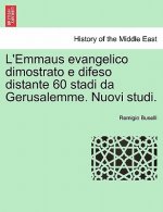 L'Emmaus Evangelico Dimostrato E Difeso Distante 60 Stadi Da Gerusalemme. Nuovi Studi.