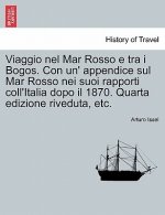Viaggio nel Mar Rosso e tra i Bogos. Con un' appendice sul Mar Rosso nei suoi rapporti coll'Italia dopo il 1870. Quarta edizione riveduta, etc.