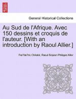 Au Sud de l'Afrique. Avec 150 dessins et croquis de l'auteur. [With an introduction by Raoul Allier.]