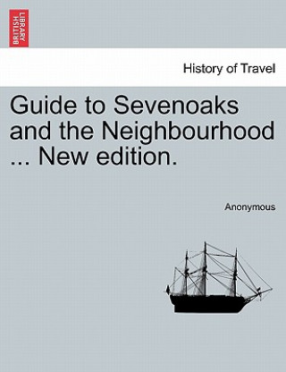 Guide to Sevenoaks and the Neighbourhood ... New Edition.