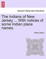 Indians of New Jersey ... with Notices of Some Indian Place Names.