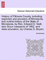 History of Fillmore County, including explorers and pioneers of Minnesota, and outline history of the State of Minnesota, by Rev. Edward D. Neill; als