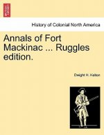 Annals of Fort Mackinac ... Ruggles Edition.