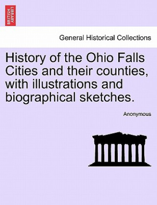 History of the Ohio Falls Cities and their counties, with illustrations and biographical sketches.