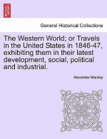 Western World; Or Travels in the United States in 1846-47, Exhibiting Them in Their Latest Development, Social, Political and Industrial.