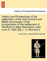 History and Proceedings of the Celebration of the One Hundred and Fiftieth Anniversary of the Incorporation of the Settlement of Windham in New Hampsh