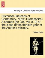 Historical Sketches of Canterbury, N(ew) H(ampshire). a Sermon [On Job. VIII. 8, 9] at the Close of the Thirtieth Year of the Author's Ministry.