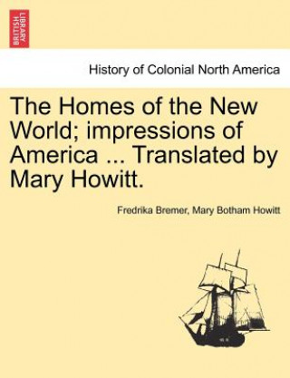 Homes of the New World; Impressions of America ... Translated by Mary Howitt.