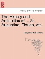 History and Antiquities of ... St. Augustine, Florida, Etc.