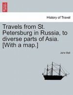 Travels from St. Petersburg in Russia, to diverse parts of Asia. [With a map.]