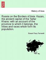 Russia on the Borders of Asia. Kazan, the ancient capital of the Tartar Khans