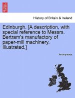 Edinburgh. [A Description, with Special Reference to Messrs. Bertram's Manufactory of Paper-Mill Machinery. Illustrated.]