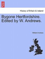 Bygone Hertfordshire. Edited by W. Andrews.