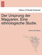 Der Ursprung Der Magyaren. Eine Ethnologische Studie.