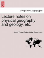 Lecture Notes on Physical Geography and Geology, Etc.