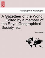 Gazetteer of the World ... Edited by a Member of the Royal Geographical Society, Etc.