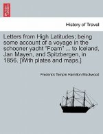 Letters from High Latitudes; being some account of a voyage in the schooner yacht Foam ... to Iceland, Jan Mayen, and Spitzbergen, in 1856. [With plat