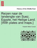 Reizen naar de landengte van Suez, Egypte, het Heilige Land. [With plates and maps.]