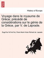 Voyage Dans Le Royaume de Gr Ce; PR C D de Consid Rations Sur Le G Nie de La Gr Ce, Par V. de Laprade.